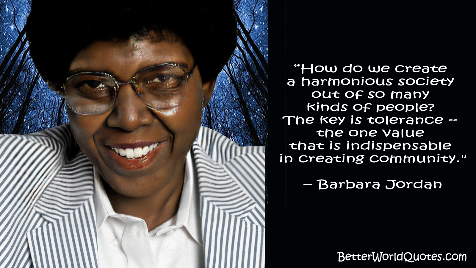 Barbara Jordan: How do we create a harmonious society out of so many kinds of people? The key is tolerance -- the one value that is indispensable in creating community.