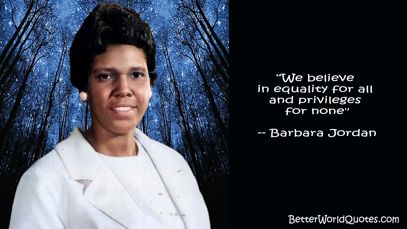 Barbara Jordan: We believe in equality for all and privileges for none.