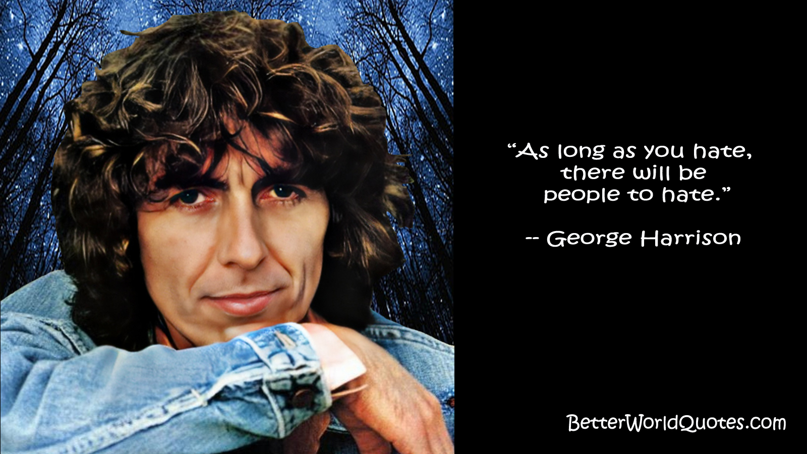 George Harrison: As long as you hate, there will be people to hate.