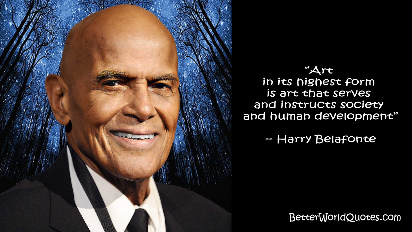 Harry Belafonte: Art in its highest form is art that serves and instructs society and human development.