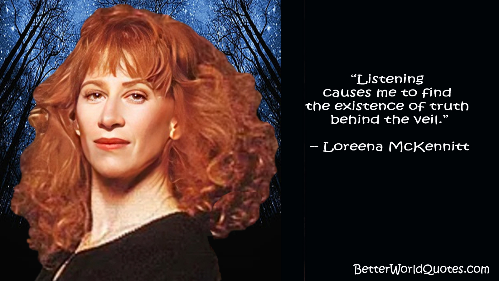 Loreena McKennitt: Listening causes me to find the existence of truth behind the veil.