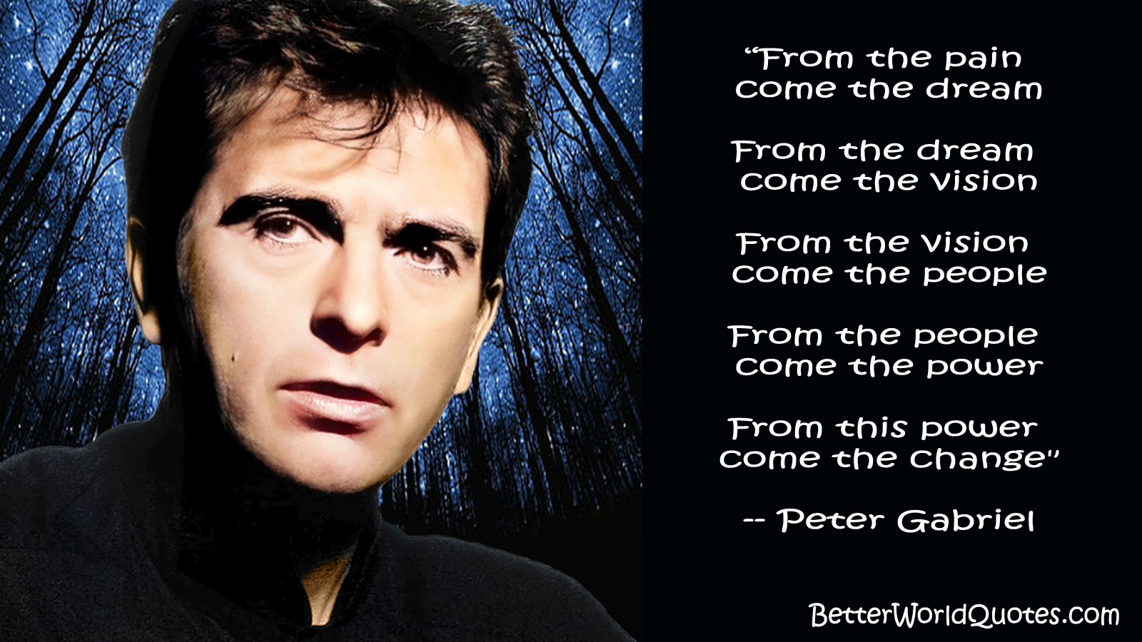 From the pain come the dream -- Peter Gabriel