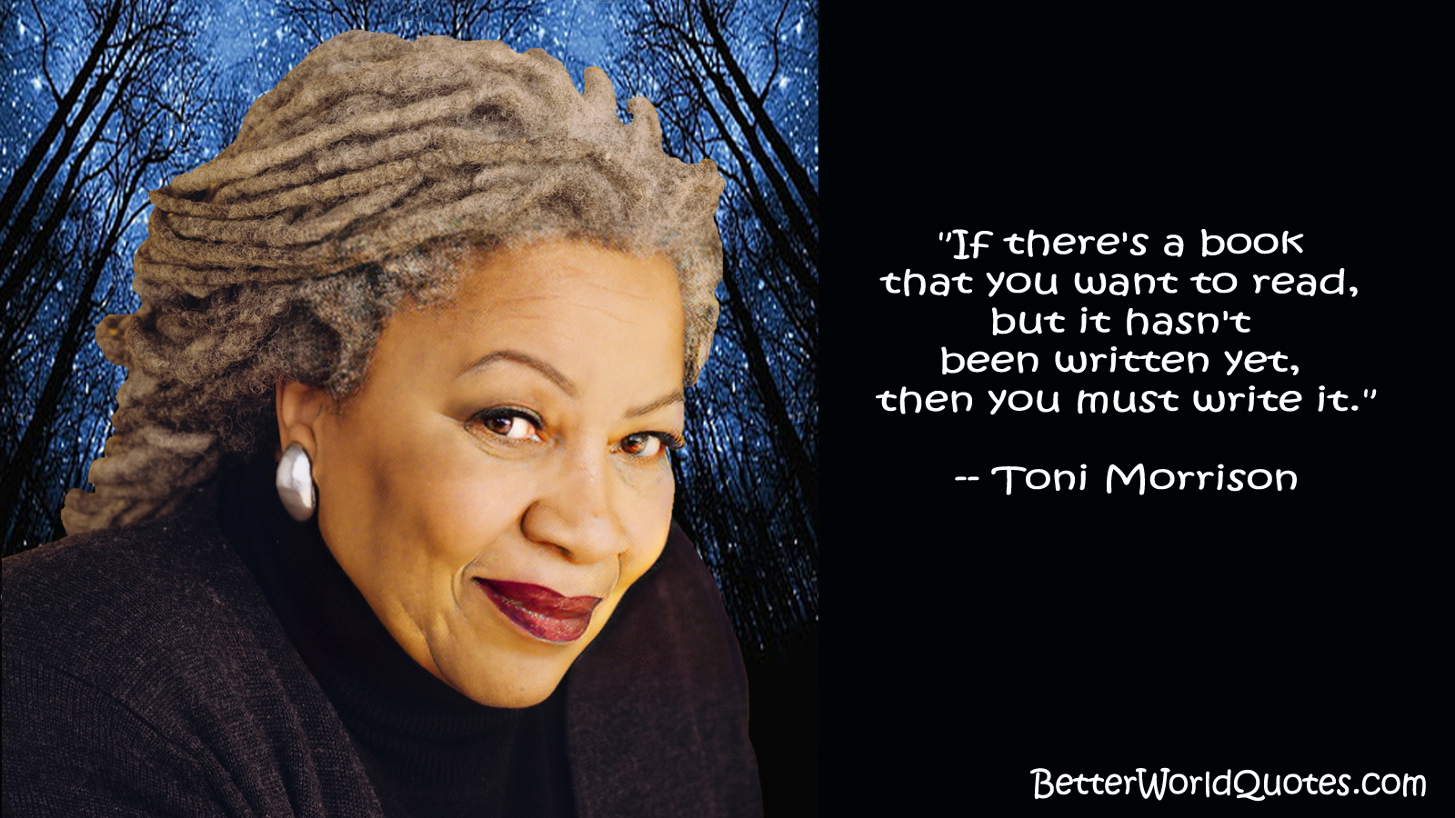 Toni Morrison: If there's a book that you want to read, but it hasn't been written yet, then you must write it.