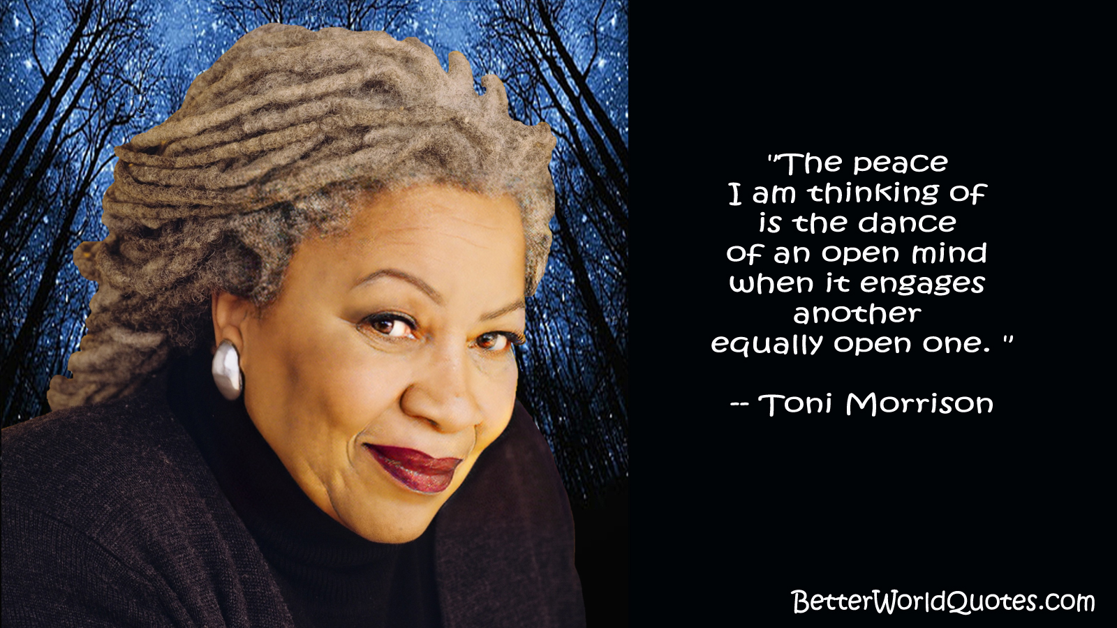 Toni Morrison: The peace I am thinking of is the dance of an open mind when it engages another equally open one.