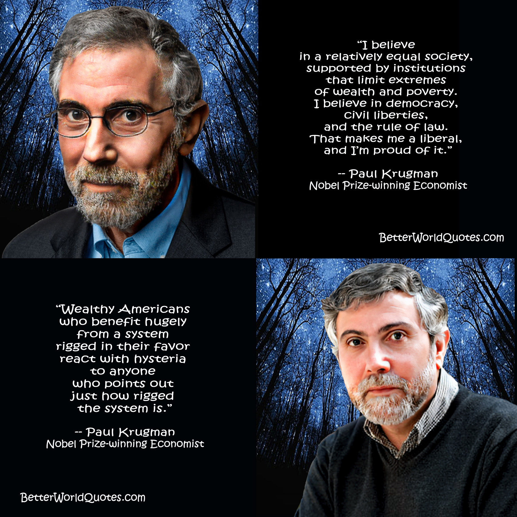 Paul Krugman: I believe in a relatively equal society, supported by institutions that limit extremes of wealth and poverty. I believe in democracy, civil liberties, and the rule of law. That makes me a liberal, and Im proud of it.